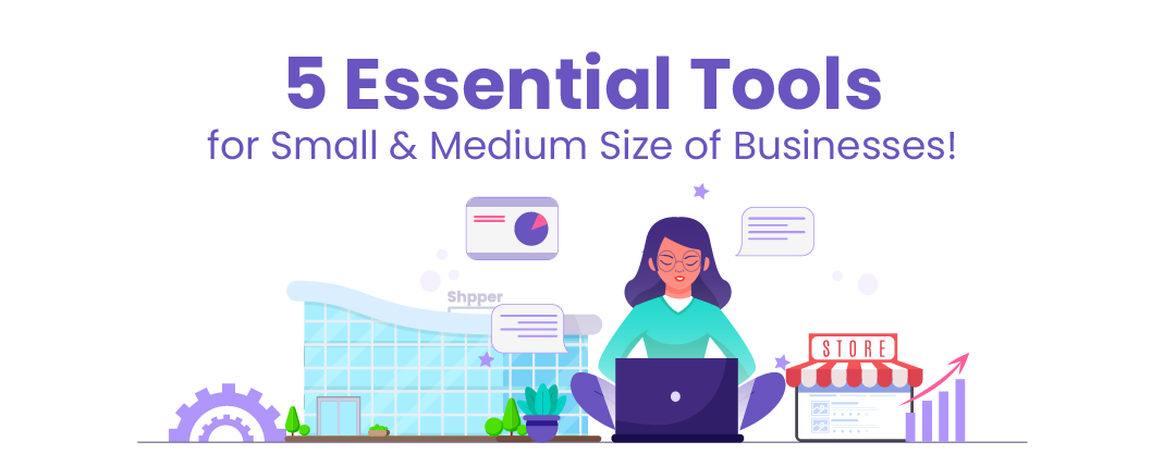  5 Essential Tools for Small & Medium Size of Businesses!            