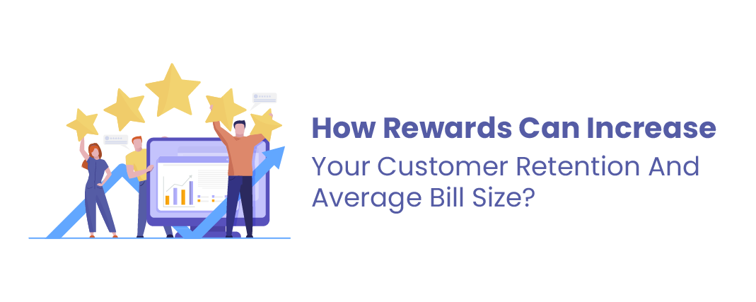 How Rewards Can Increase Your Customer Retention And Average Bill Size?