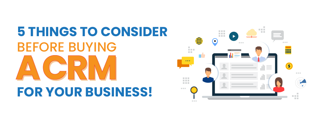  5 things to consider before buying a CRM for your business!            