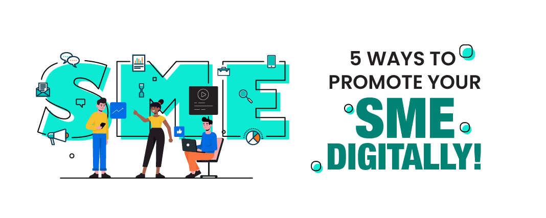 5 ways to Promote your SME Digitally!