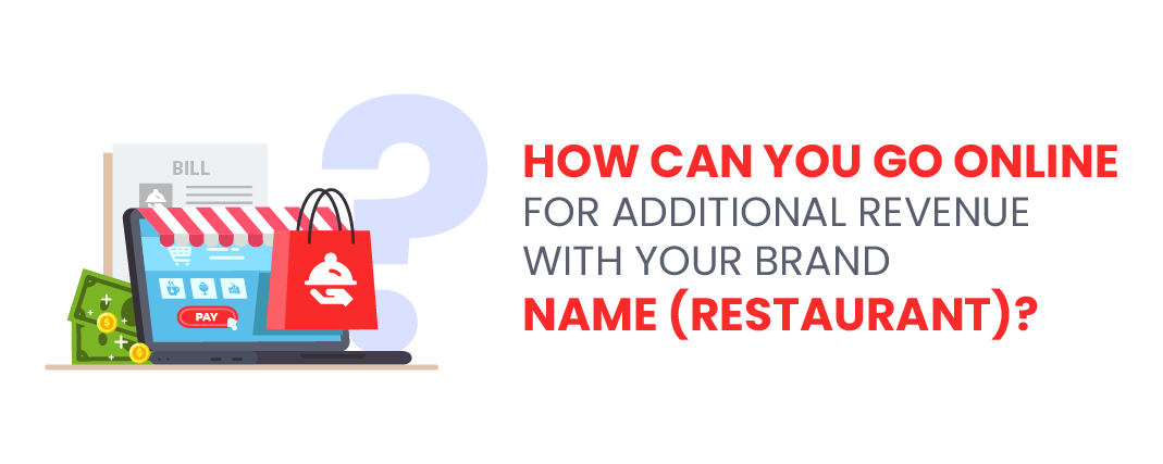 How can you go online for additional revenue with your Brand name (restaurant)?            