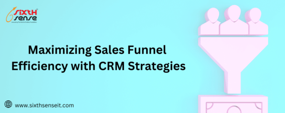 Maximizing Sales Funnel Efficiency with CRM Strategies