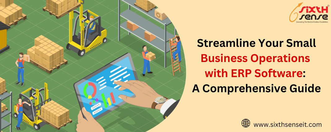 Streamline Your Small Business Operations with ERP Software: A Comprehensive Guide