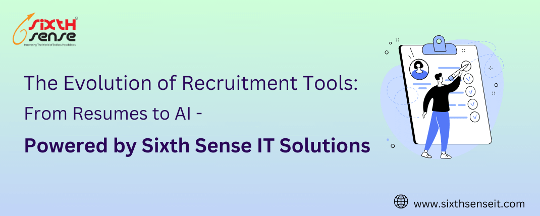 The Evolution of Recruitment Tools: From Resumes to AI - Powered by Sixth Sense IT Solutions