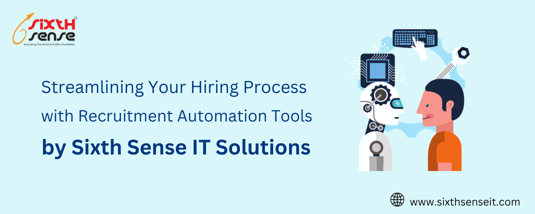 Streamlining Your Hiring Process with Recruitment Automation Tools by Sixth Sense IT Solutions
