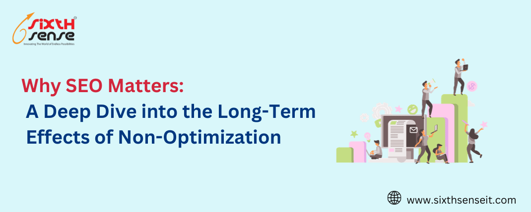 Why SEO Matters: A Deep Dive into the Long-Term Effects of Non-Optimization